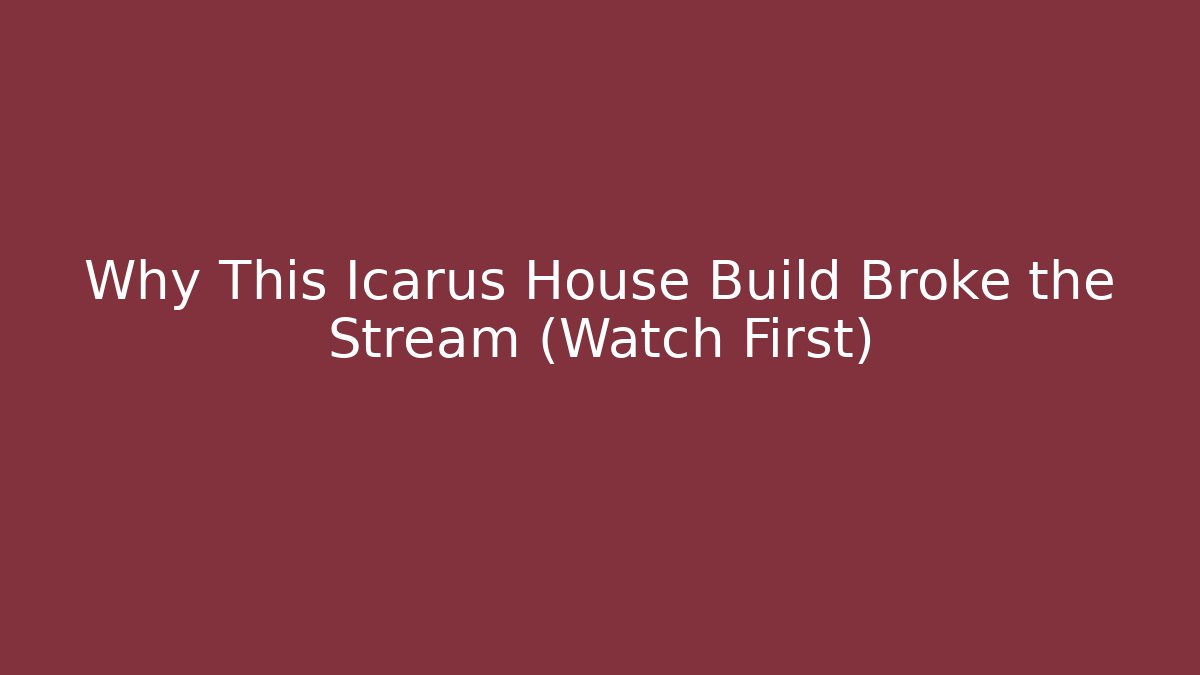 Why This Icarus House Build Broke the Stream (Watch First) - Critter Realm