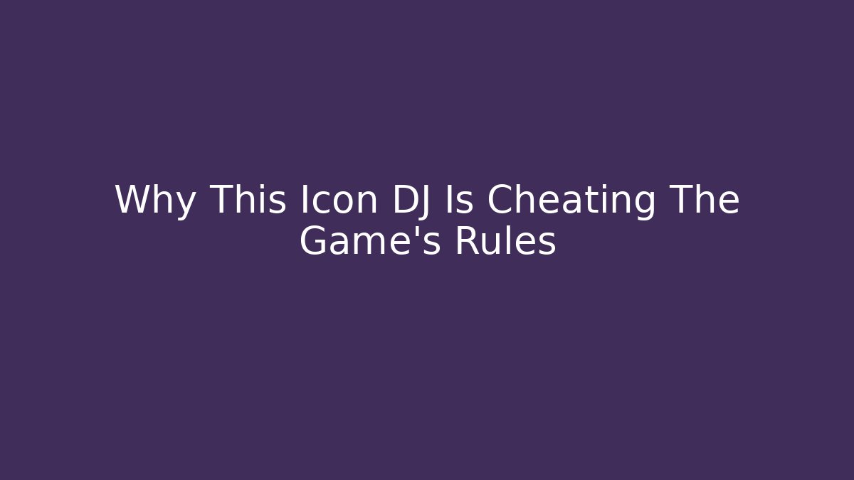 Why This Icon DJ Is Cheating The Game’s Rules