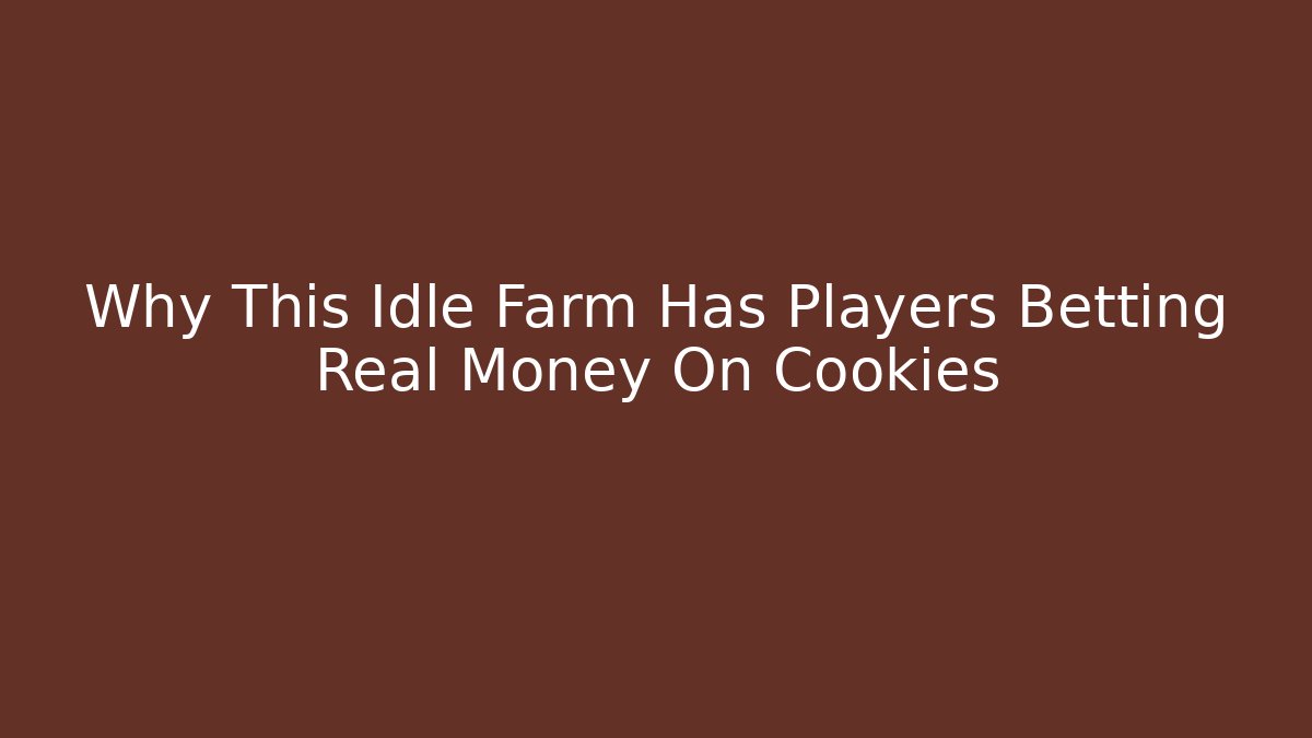 Why This Idle Farm Has Players Betting Real Money On Cookies
