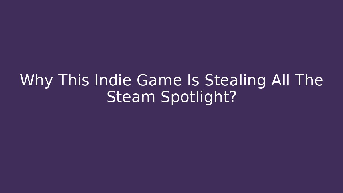 Why This Indie Game Is Stealing All The Steam Spotlight?