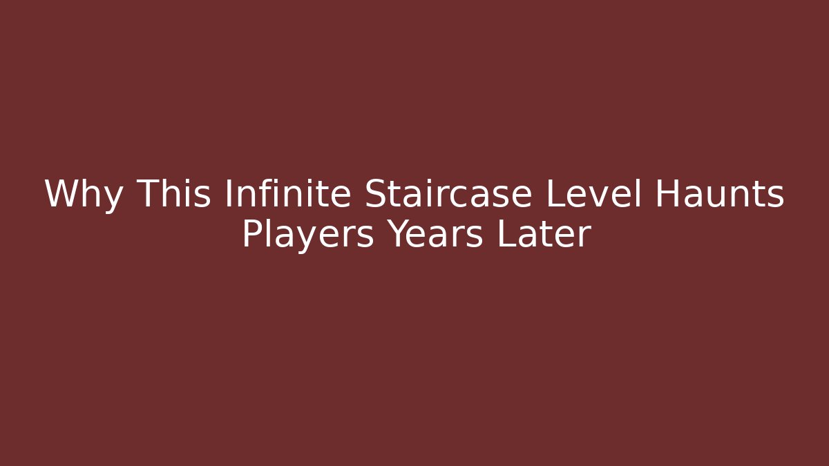 Why This Infinite Staircase Level Haunts Players Years Later