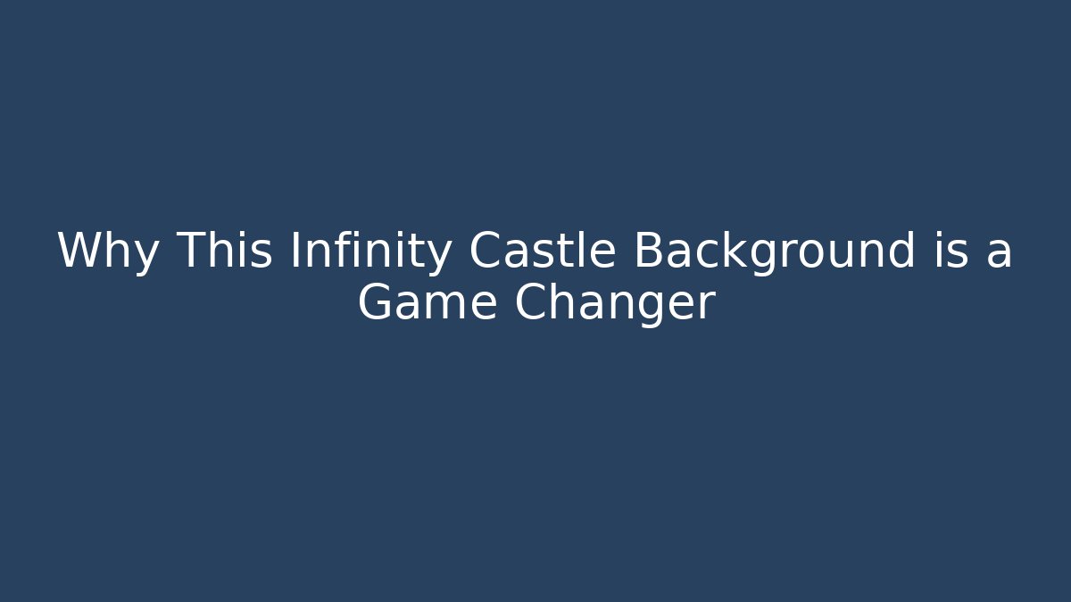 Why This Infinity Castle Background is a Game Changer