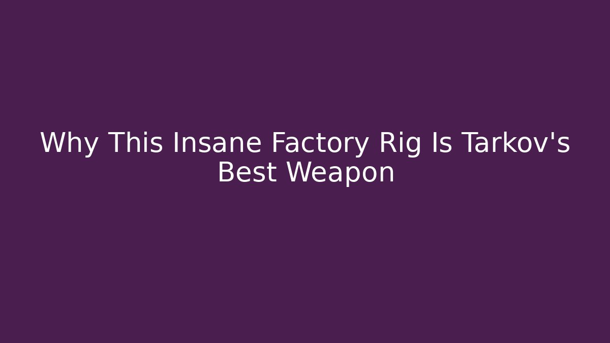 Why This Insane Factory Rig Is Tarkov's Best Weapon