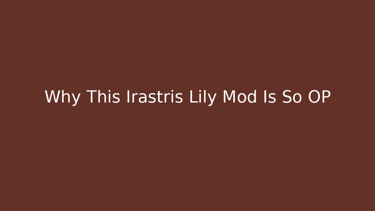 Why This Irastris Lily Mod Is So OP