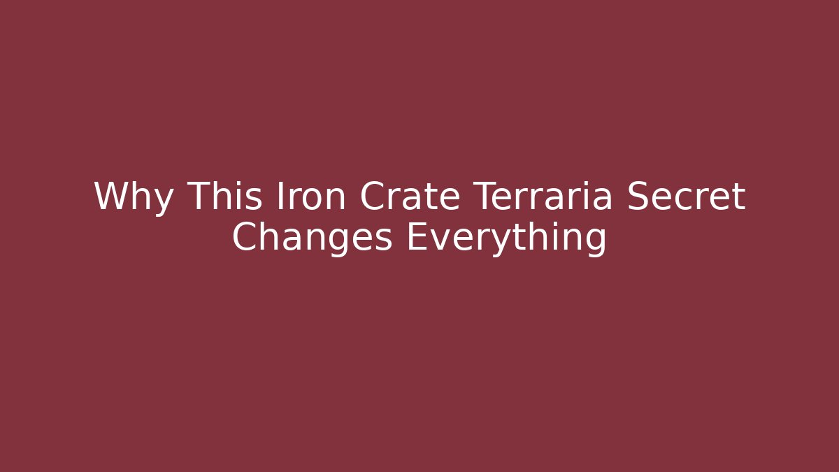 Why This Iron Crate Terraria Secret Changes Everything - Critter Realm