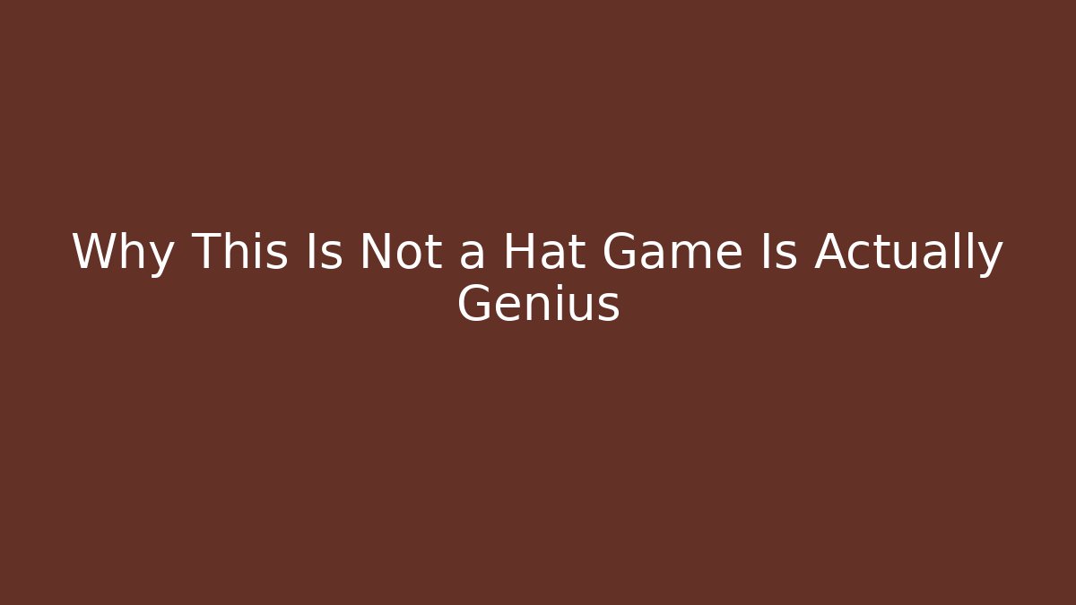 Why This Is Not a Hat Game Is Actually Genius