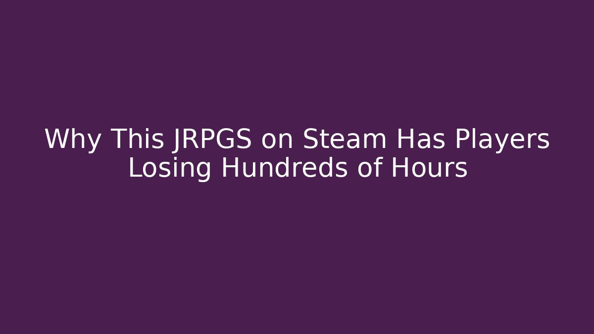 Why This JRPGS on Steam Has Players Losing Hundreds of Hours