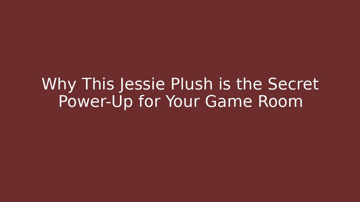 Why This Jessie Plush is the Secret Power-Up for Your Game Room