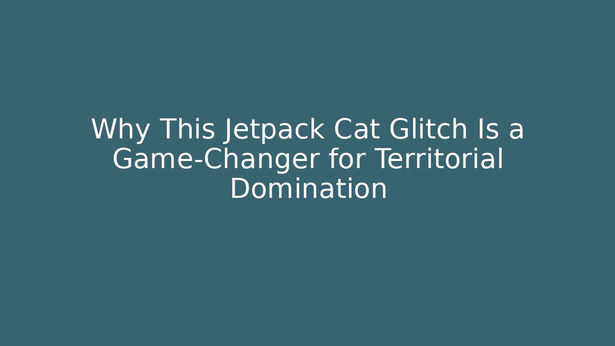Why This Jetpack Cat Glitch Is a Game-Changer for Territorial Domination