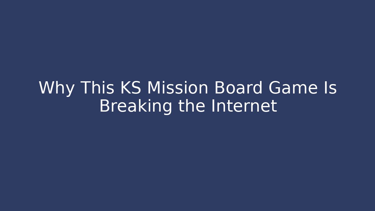 Why This KS Mission Board Game Is Breaking the Internet