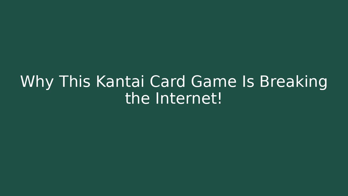 Why This Kantai Card Game Is Breaking the Internet!