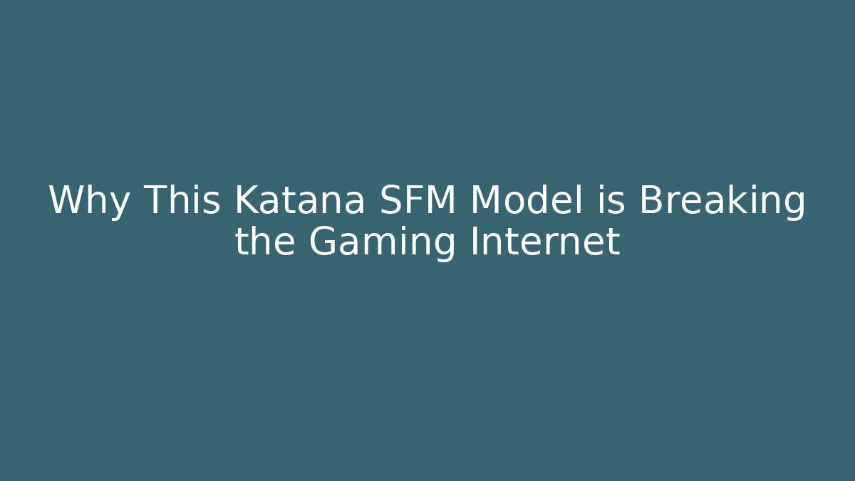Why This Katana SFM Model is Breaking the Gaming Internet