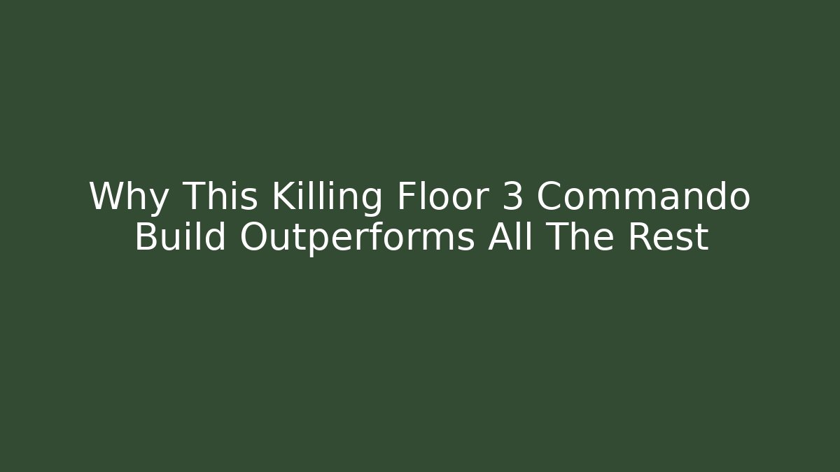Why This Killing Floor 3 Commando Build Outperforms All The Rest