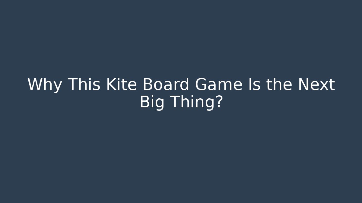 Why This Kite Board Game Is the Next Big Thing?