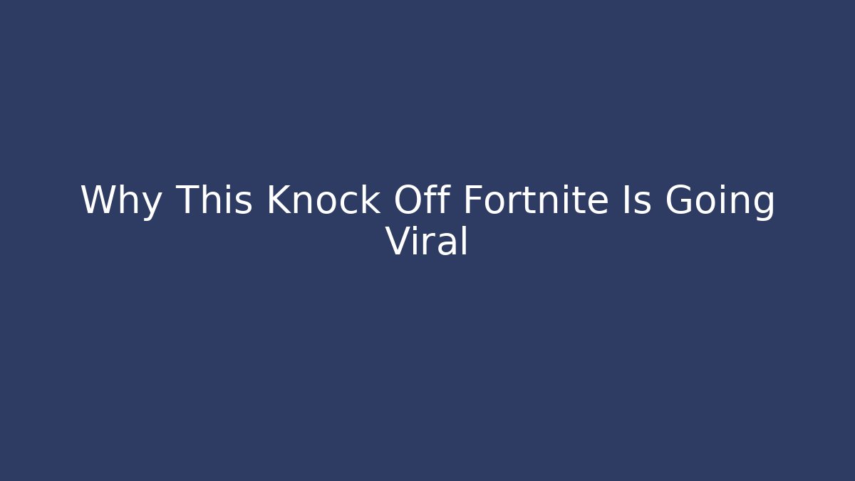 Why This Knock Off Fortnite Is Going Viral