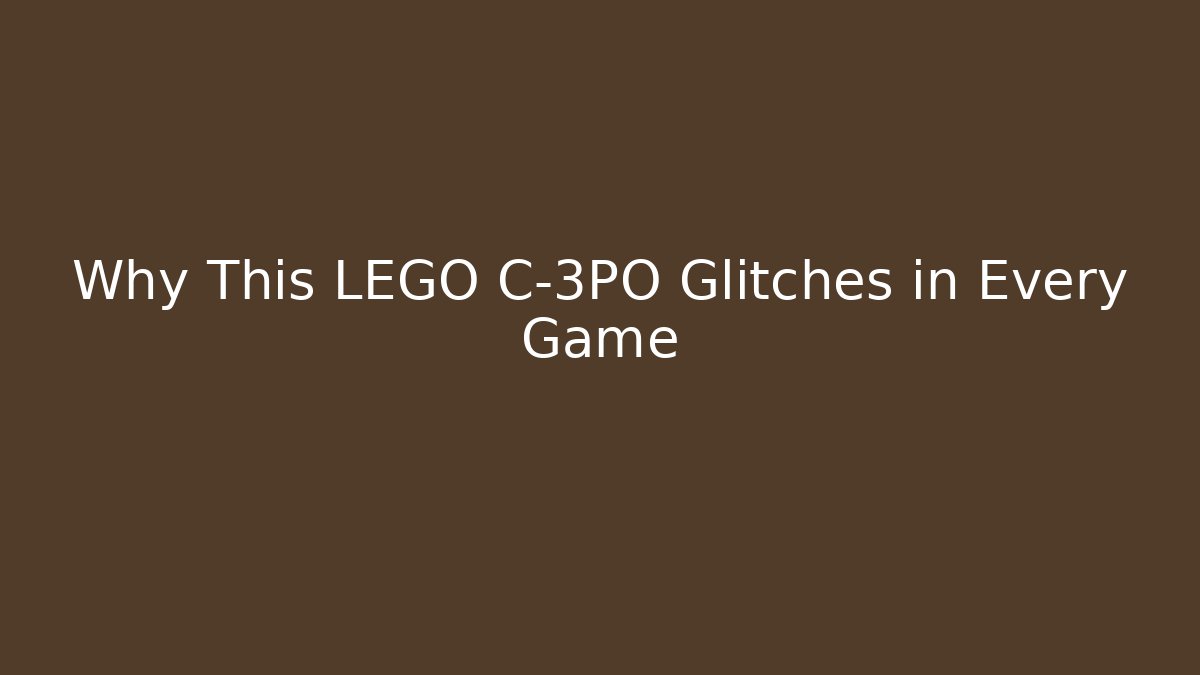 Why This LEGO C-3PO Glitches in Every Game