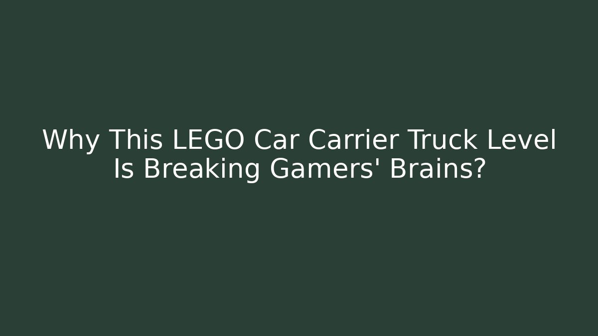 Why This LEGO Car Carrier Truck Level Is Breaking Gamers’ Brains?
