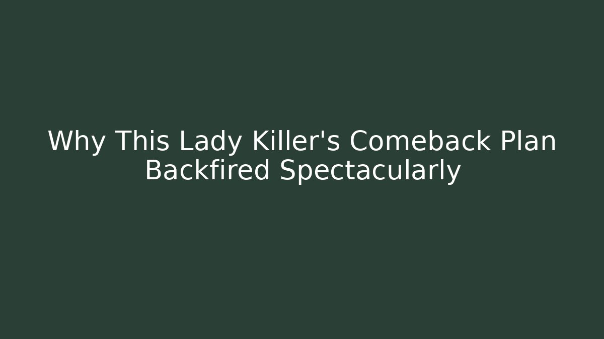 Why This Lady Killer's Comeback Plan Backfired Spectacularly