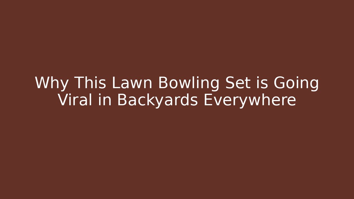Why This Lawn Bowling Set is Going Viral in Backyards Everywhere