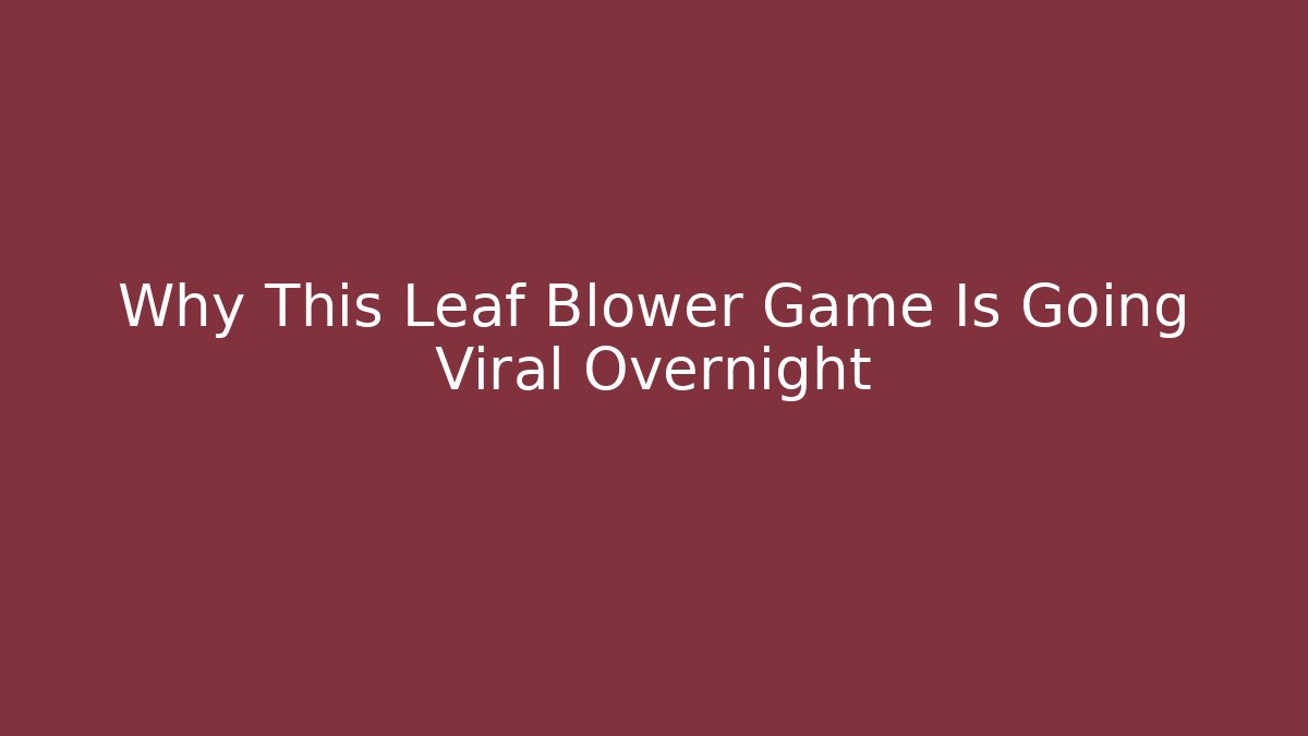 Why This Leaf Blower Game Is Going Viral Overnight
