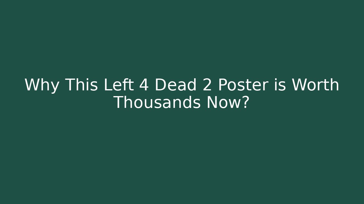 Why This Left 4 Dead 2 Poster is Worth Thousands Now?