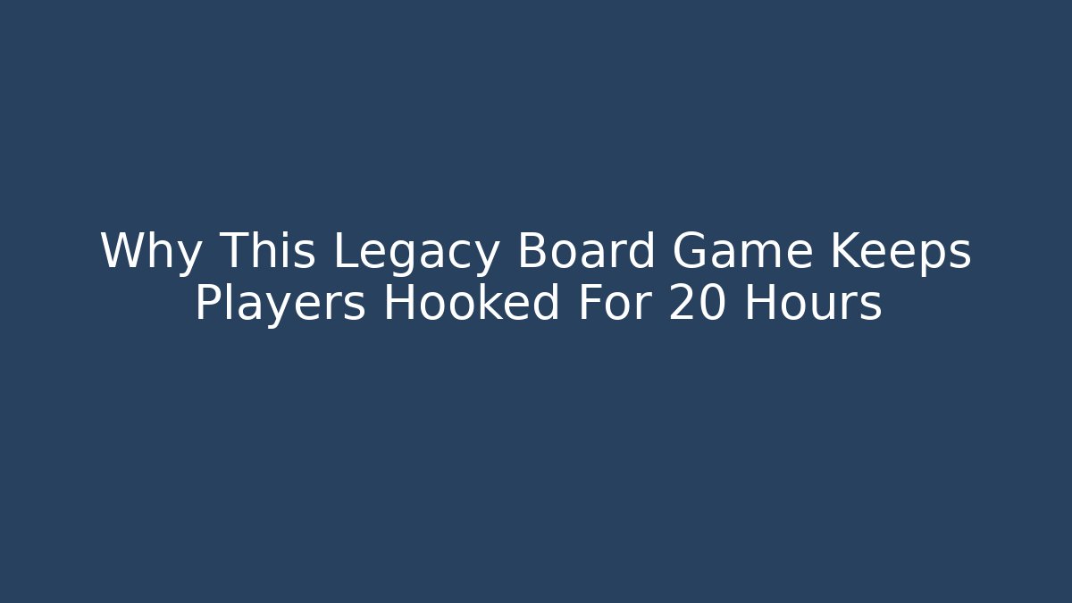 Why This Legacy Board Game Keeps Players Hooked For 20+ Hours - Critter Realm