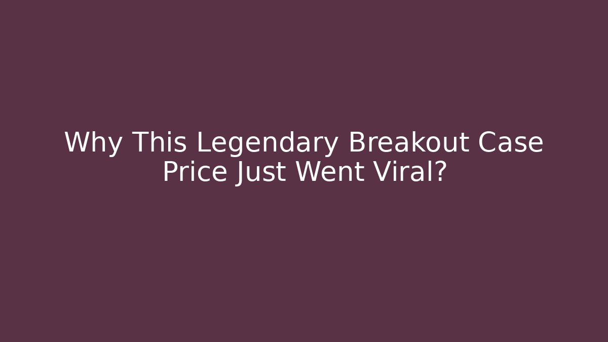 Why This Legendary Breakout Case Price Just Went Viral? - Critter Realm