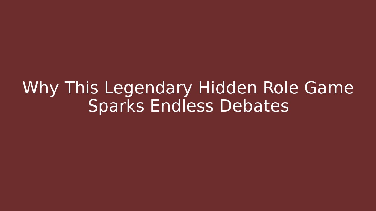 Why This Legendary Hidden Role Game Sparks Endless Debates