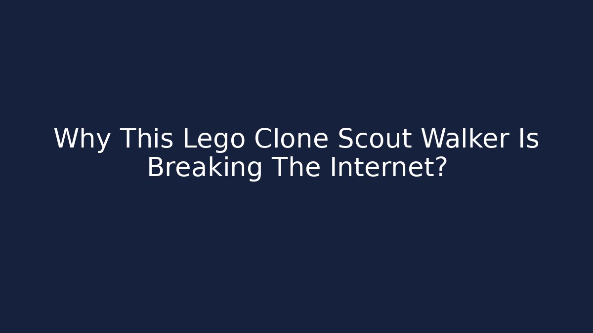 Why This Lego Clone Scout Walker Is Breaking The Internet?