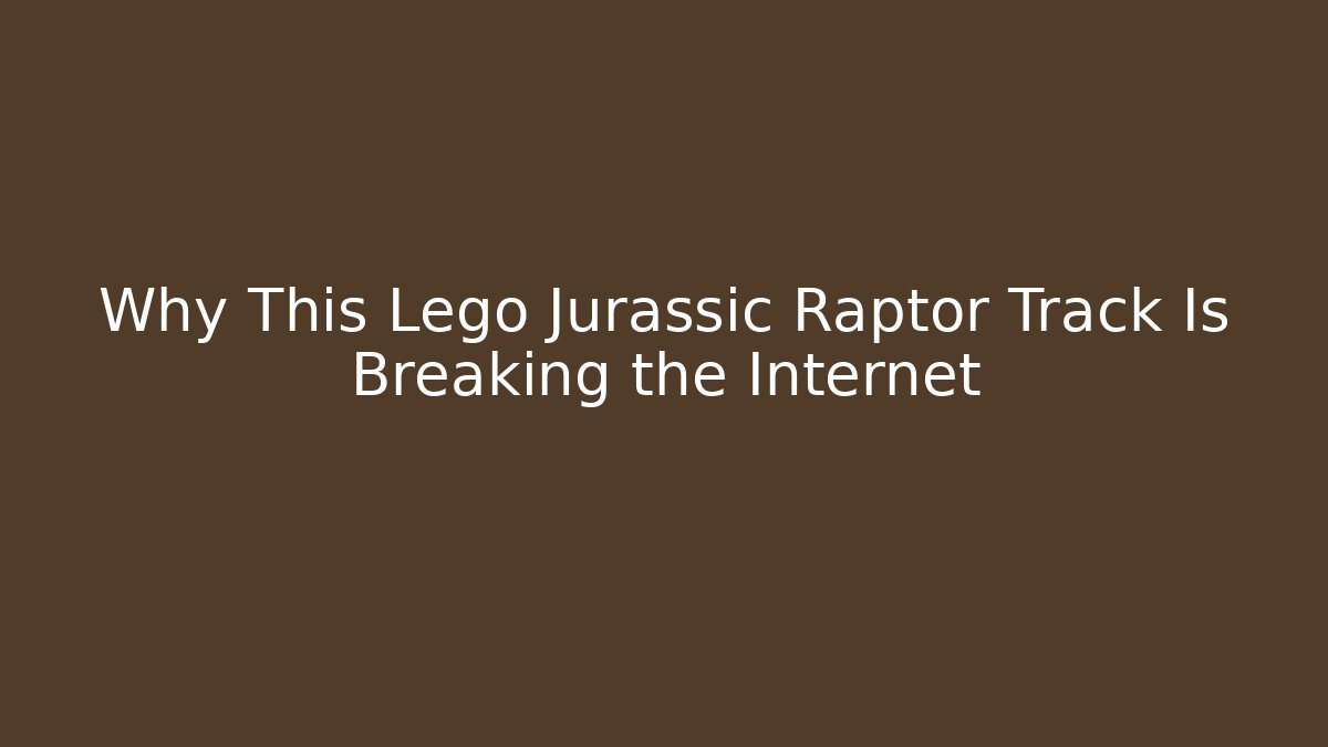 Why This Lego Jurassic Raptor Track Is Breaking the Internet