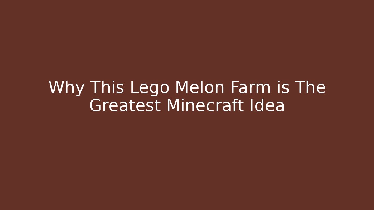 Why This Lego Melon Farm is The Greatest Minecraft Idea