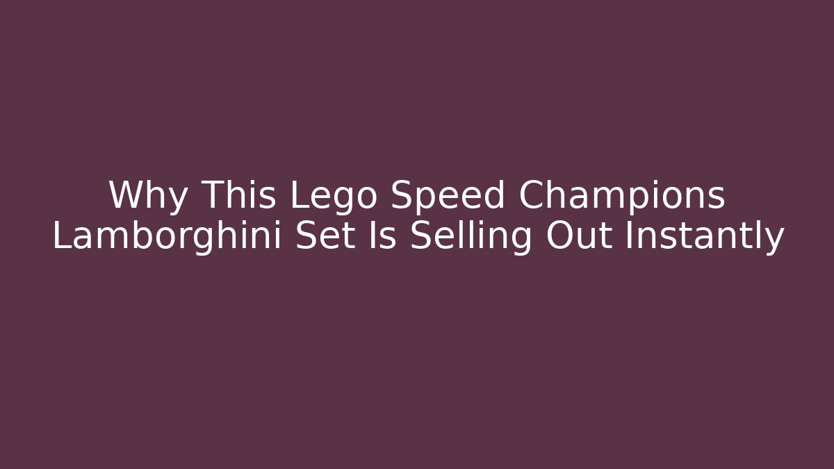 Why This Lego Speed Champions Lamborghini Set Is Selling Out Instantly