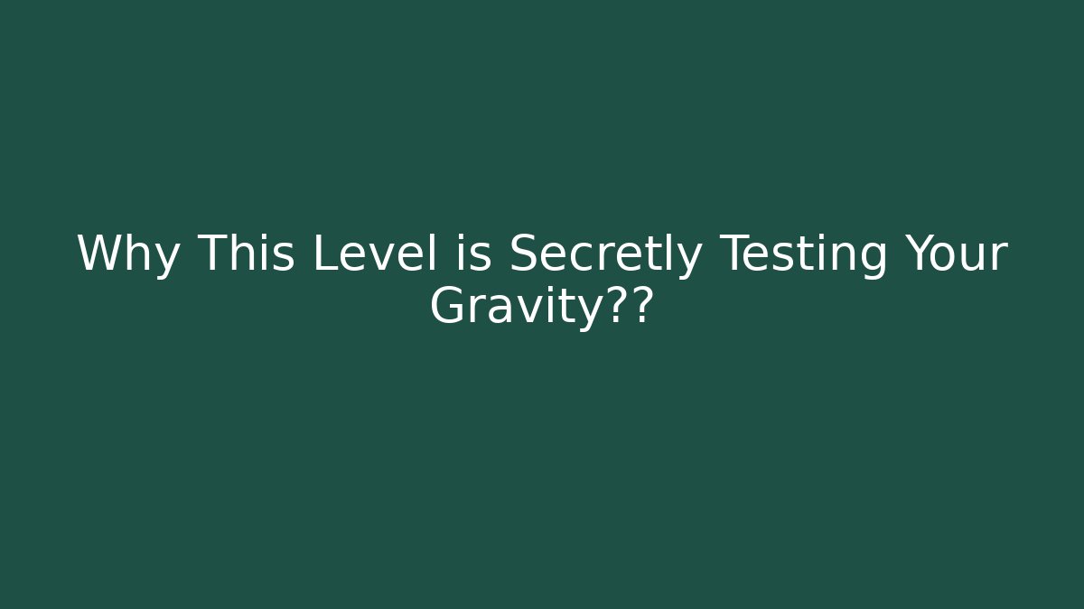 Why This Level is Secretly Testing Your Gravity智商