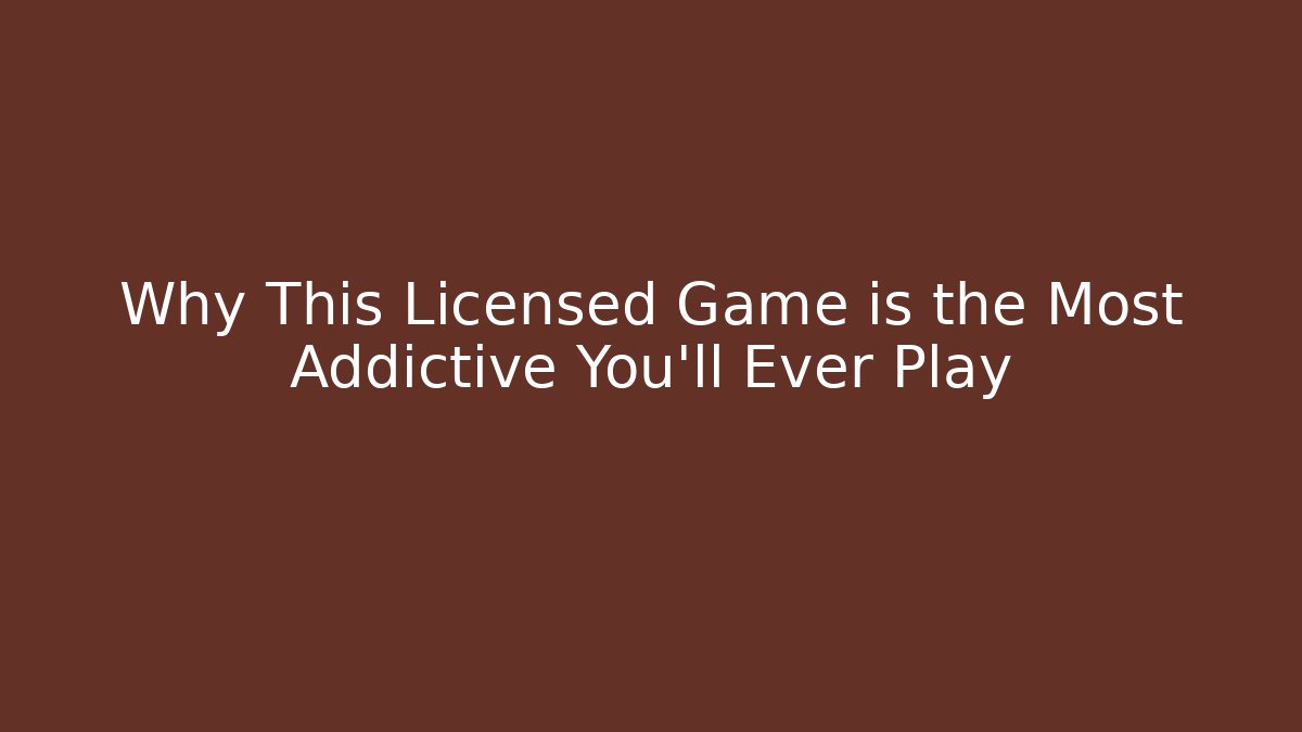 Why This Licensed Game is the Most Addictive You'll Ever Play