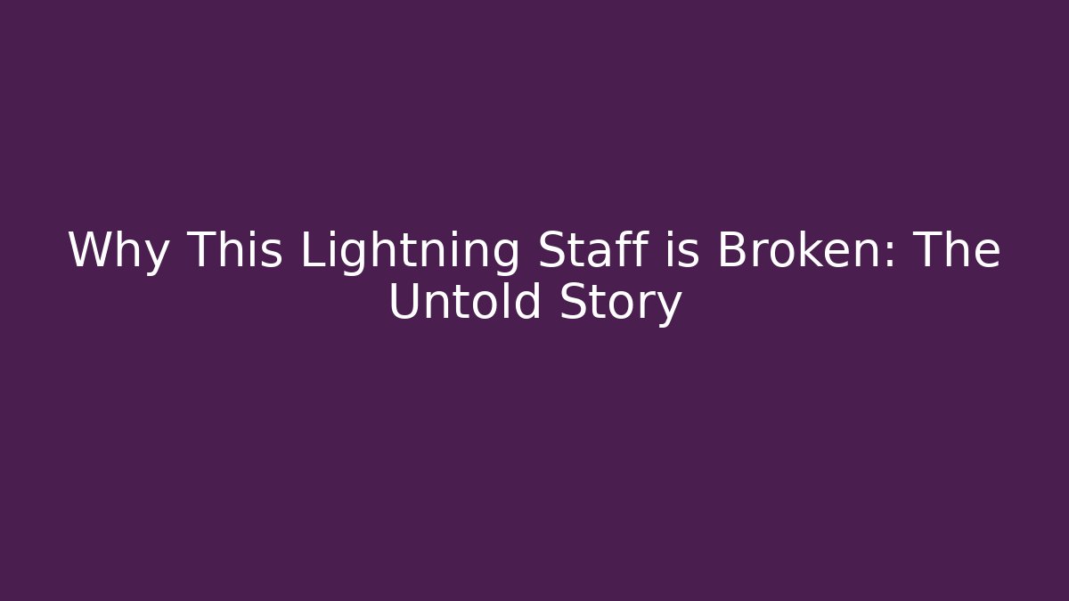 Why This Lightning Staff is Broken: The Untold Story