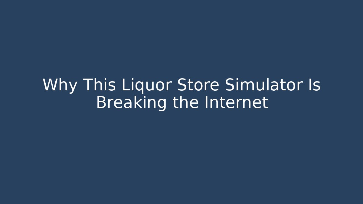 Why This Liquor Store Simulator Is Breaking the Internet - Critter Realm