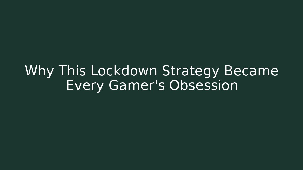 Why This Lockdown Strategy Became Every Gamer's Obsession