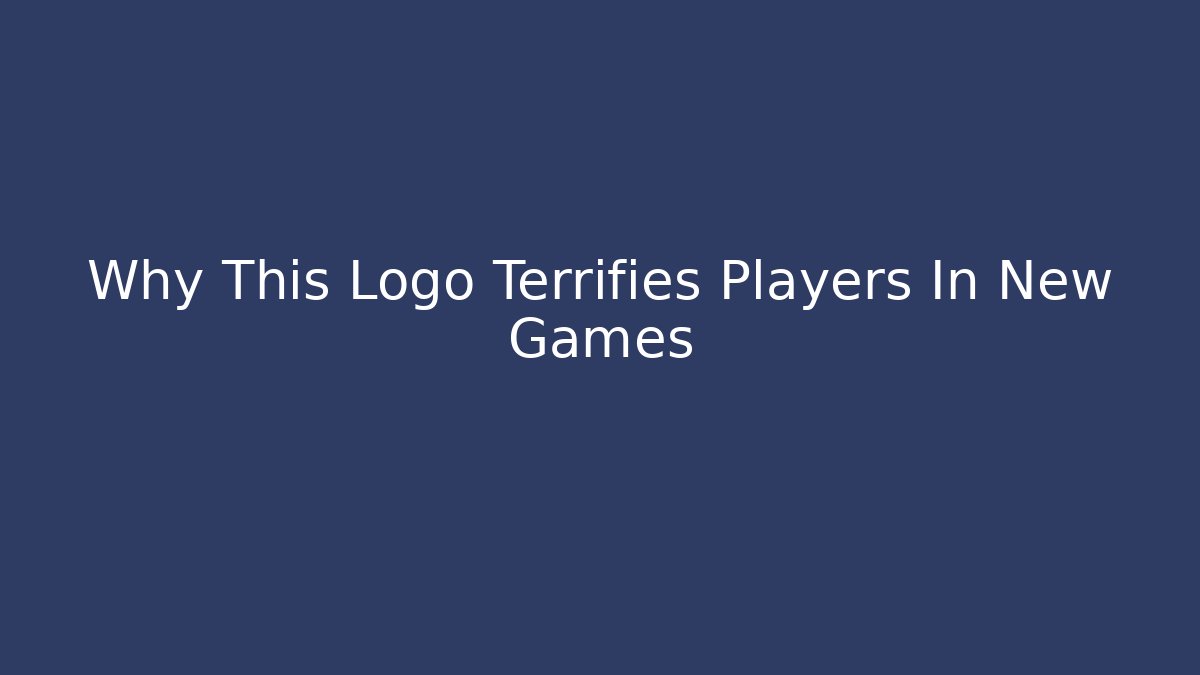 Why This Logo Terrifies Players In New Games