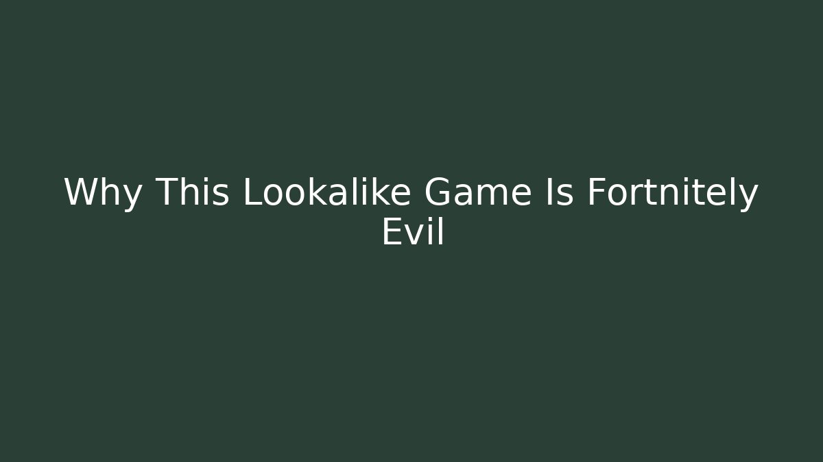 Why This Lookalike Game Is Fortnitely Evil