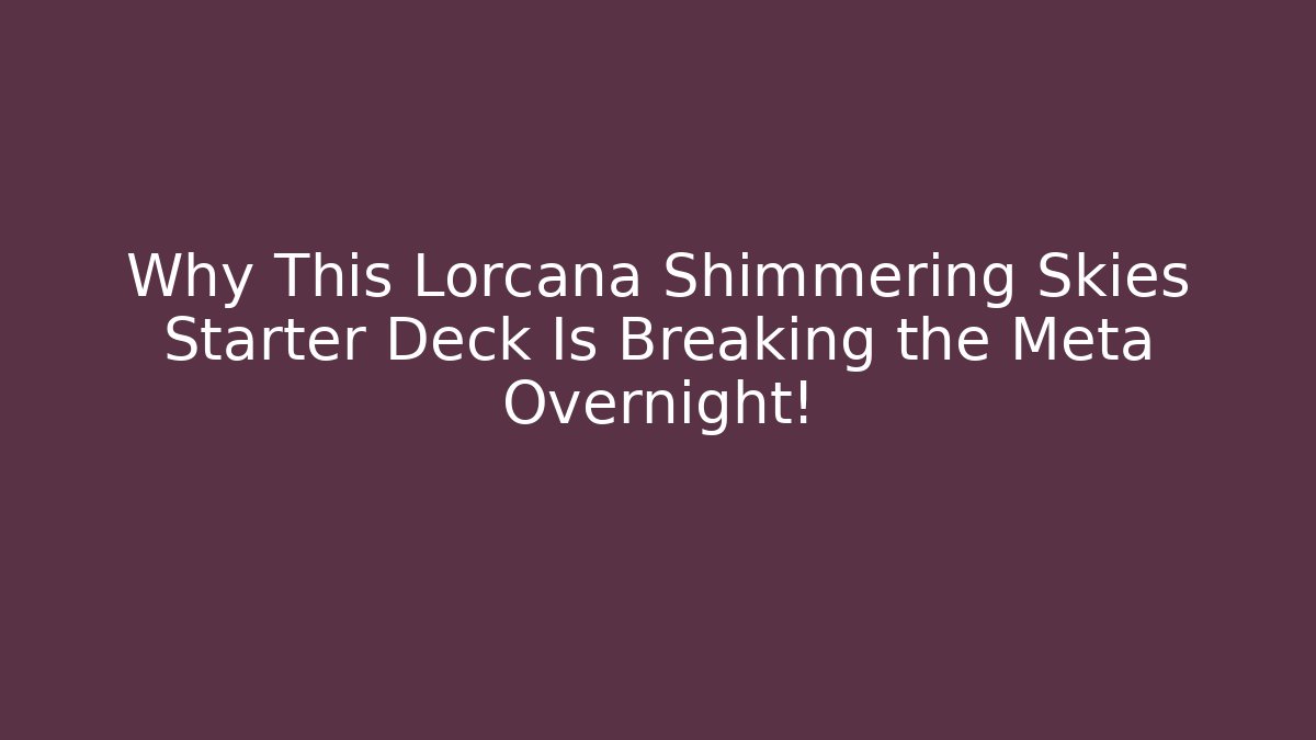 Why This Lorcana Shimmering Skies Starter Deck Is Breaking the Meta Overnight! - Critter Realm
