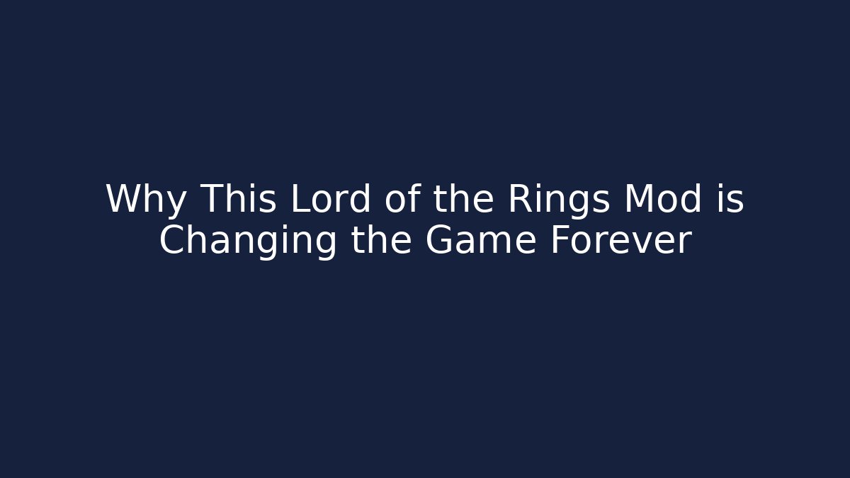 Why This Lord of the Rings Mod is Changing the Game Forever - Critter Realm
