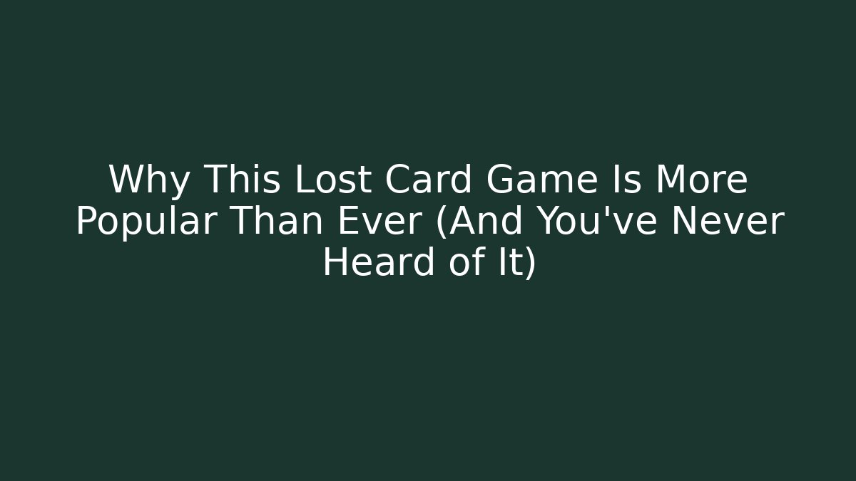 Why This Lost Card Game Is More Popular Than Ever (And You’ve Never Heard of It)