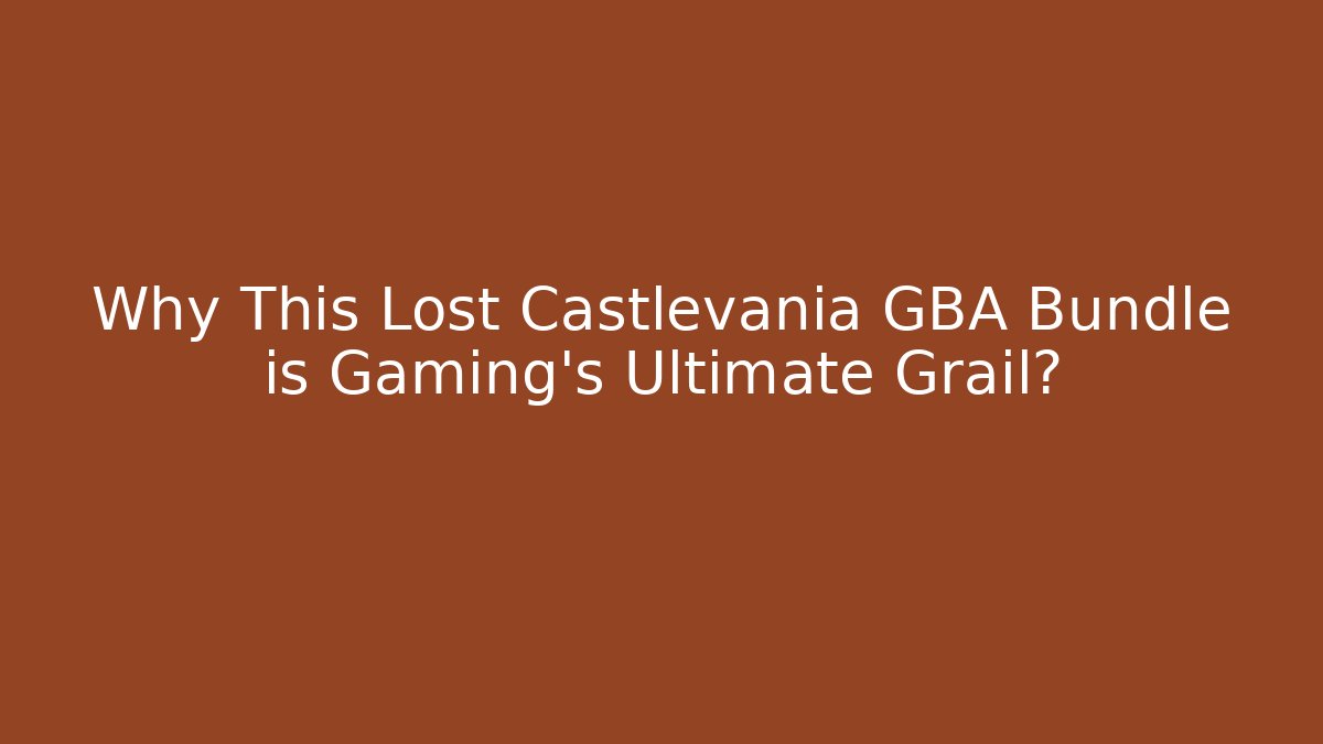 Why This Lost Castlevania GBA Bundle is Gaming's Ultimate Grail?