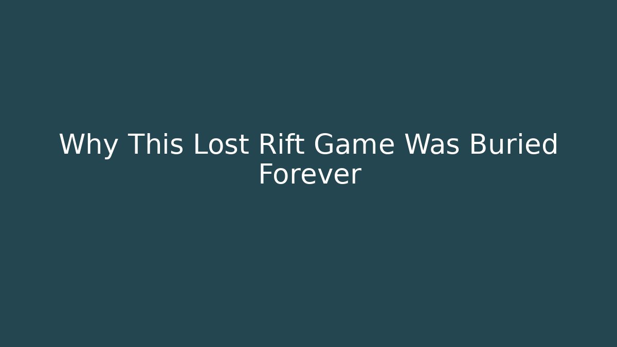 Why This Lost Rift Game Was Buried Forever
