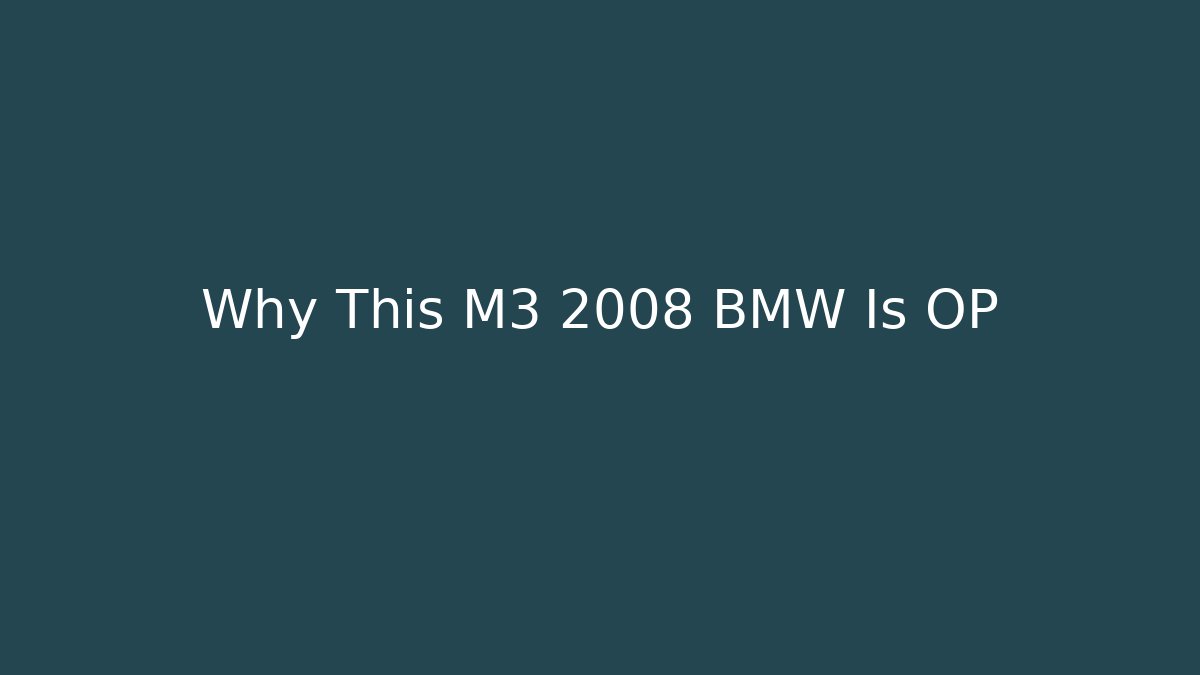 Why This M3 2008 BMW Is OP - Critter Realm