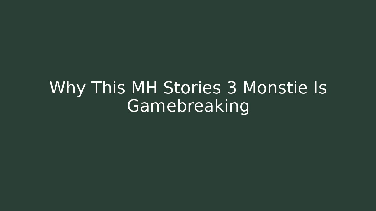Why This MH Stories 3 Monstie Is Gamebreaking - Critter Realm