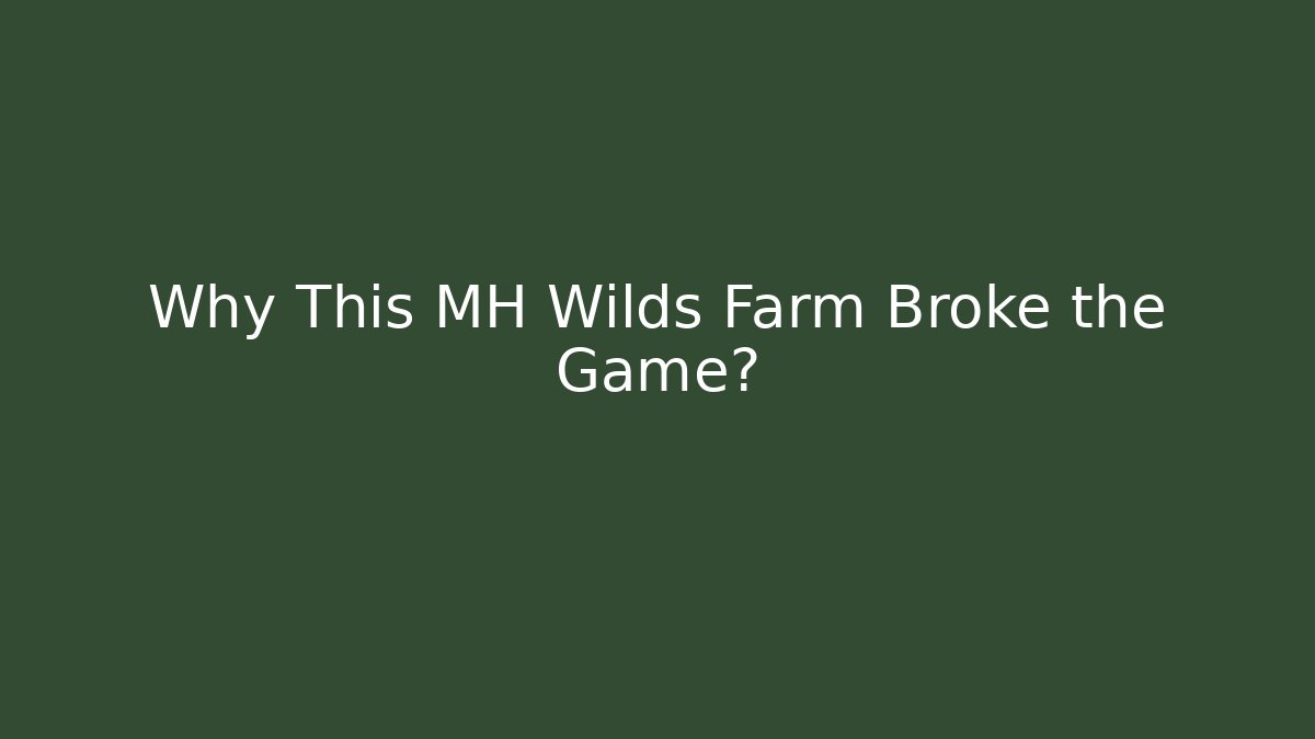 Why This MH Wilds Farm Broke the Game?