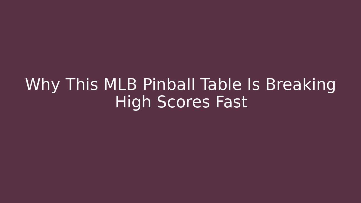 Why This MLB Pinball Table Is Breaking High Scores Fast