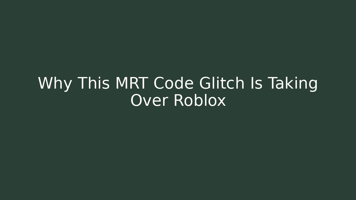 Why This MRT Code Glitch Is Taking Over Roblox