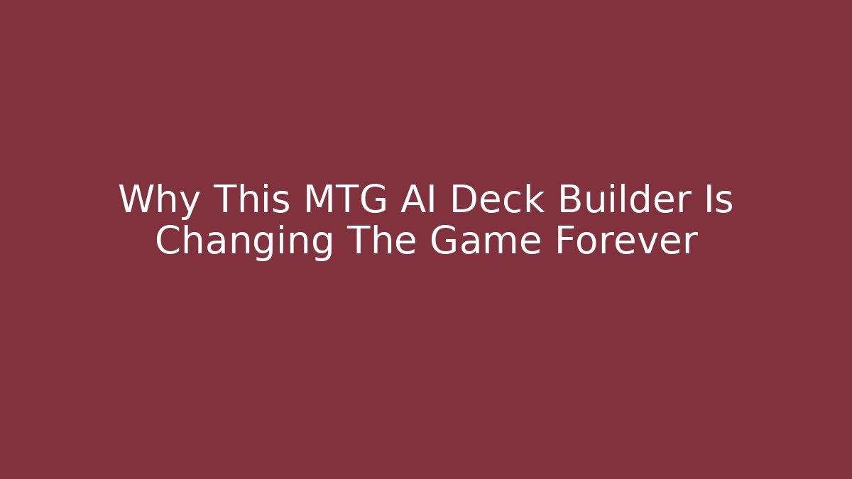 Why This MTG AI Deck Builder Is Changing The Game Forever